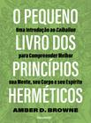 Livro - O pequeno livro dos princípios herméticos