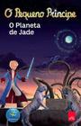 Livro - O Pequeno Príncipe. O Planeta de Jade. 8 a 12 Anos