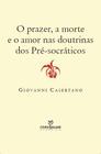 Livro - O prazer, a morte e o amor nas doutrinas dos pré-socráticos