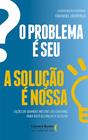 Livro - O problema é seu. A solução é nossa!