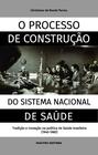 Livro - O processo de construção do sistema nacional de saúde: tradição e inovação na política de saúde brasileira (1940-1980)