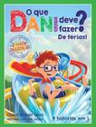 Livro O Que Dani Deve Fazer? De Férias!