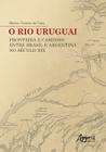 Livro - O rio uruguai: fronteira e caminho entre Brasil e argentina no século xix