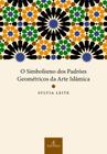 Livro - O Simbolismo dos Padrões Geométricos da Arte Islâmica