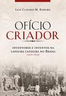 Livro - Ofício criador - Inventores e inventos na lavoura cafeeira no Brasil (1870-1910)