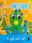 Livro - Olhinhos - O Que Voce Viu Pequeno Dinossauro - PE DA LETRA