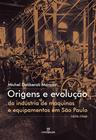Livro - Origens e evolução da industria de máquinas e equipamentos em São Paulo 1870-1960