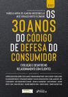 Livro - OS 30 ANOS DO CÓDIGO DE DEFESA DO CONSUMIDOR: EVOLUÇÃO E DESAFIOS NO RELACIONAMENTO COM CLIENTES - 1ªED - 2021