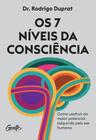 Livro Os 7 Níveis da Consciência Dr. Rodrigo Duprat
