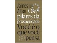 Livro Os 8 pilares da prosperidade Você é o que você pensa James Allen