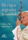 Livro - Os cinco segredos da Santidade com o Papa João Paulo II