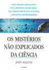 Livro - Os Mistérios Não Explicados da Ciência