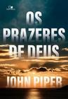 Livro Os Prazeres De Deus - John Piper