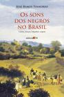 Livro - Os sons dos negros no Brasil