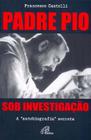 Livro - Padre Pio: Sob investigação