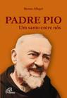 Livro - Padre Pio: Um santo entre nós