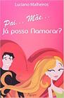 Livro - PAI...MAE...JA POSSO NAMORAR