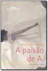 Livro - Paixao De A., A - CIA DAS LETRAS