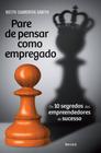 Livro - Pare de pensar como empregado: Os 10 segredos dos empreendedores de sucesso