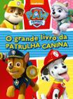 Livro - Patrulha Canina - O grande livro da Patrulha Canina