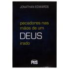 Livro: Pecadores Nas Mãos de Um Deus Irado Jonathan Edwards - PES EDITORA