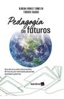 Livro - Pedagogia de futuros: guia teórico e prático de letramento de futuros para instituições educativas, empresas e governos - 1ª edição 2024