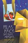 Livro: Pelas Mãos das Suas Amadas Autor: Pedro Irineu Neto (Novo, Lacrado)