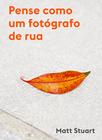 Livro - Pense como um fotógrafo de rua