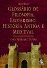 Livro - Pequeno Glossário de Filosofia, Esoterismo, História Antiga e Medieval