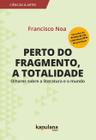 Livro - Perto do fragmento, a totalidade