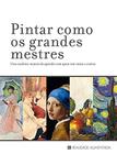 Livro - Pintar como os grandes mestres