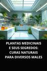 Livro Plantas Medicinais e Seus Segredos Curas Naturais para Diversos Males - DUKE EDITORA