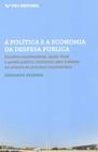 Livro - Política e a Economia da Despesa Pública: Escolhas Orçamentárias, Ajuste Fiscal e Gestã - Editora