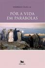 Livro - Pôr a vida em parábolas