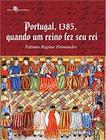 Livro - Portugal, 1385, Quando Um Reino Fez Seu Rei - PACO EDITORIAL