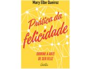 Livro Prática da Felicidade Mary Elbe Queiroz