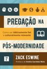 Livro - Pregação na pós-modernidade - Zack Eswine