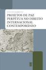 Livro - Projetos de paz perpétua no direito internacional contemporâneo