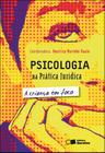 Livro - Psicologia na Prática Jurídica: a Criança Em Foco - 2ª Edição 2012