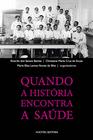 Livro - QUANDO A HISTÓRIA ENCONTRA A SAÚDE