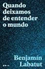 Livro Quando Deixamos de Entender o Mundo Benjamín Labatut