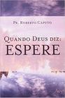 Livro - QUANDO DEUS DIZ: ESPERE