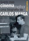 Livro - Quanto mais cinema melhor - Uma biografia de Carlos Manga