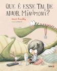 Livro - Que é esse tal de amor, Minimoni?