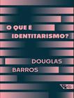 Livro - Que E Identitarismo, O