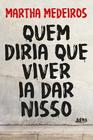 Livro - Quem diria que viver ia dar nisso