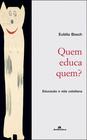 Livro - Quem educa quem? Educação e vida cotidiana