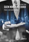 Livro - Quem manda na cidade: poder e rent-seeking urbano