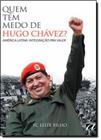 Livro - Quem tem medo de Hugo Chávez América Latina: integração pra valer - Editora Aquariana