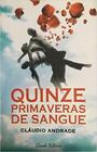 Livro: Quinze Primaveras de Sangue Autor: Cláudio Andrade (Novo, Lacrado)